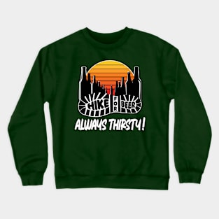 Hike For Beer Always Thirsty V1. Crewneck Sweatshirt